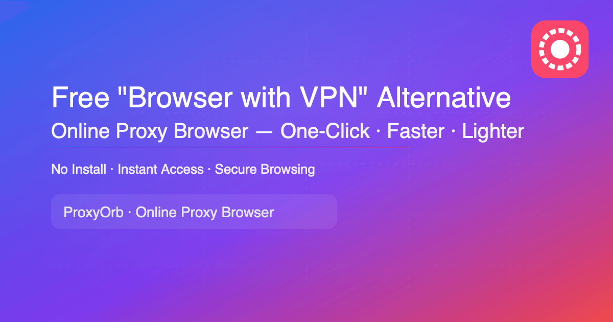 “Browser with VPN” का मुफ़्त विकल्प: एक‑क्लिक ऑनलाइन प्रॉक्सी ब्राउज़र