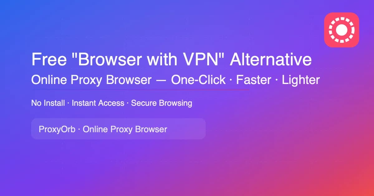 Free "Browser with VPN" Alternative: One‑click Online Proxy Browser